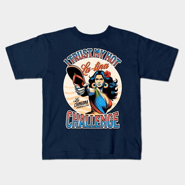 I Trust my Hot Latina Chancla Challenge La Chingona Tik Tok Chancleta Funny Game Kids T-Shirt by The Good Message Store